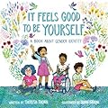 It Feels Good to Be Yourself: A Book About Gender Identity
