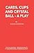 Cards, Cups and Crystal Ball - A Play