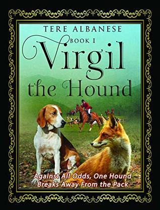 Virgil the Hound: Against All Odds, One Hound Breaks Away From the Pack (Kindle Edition)