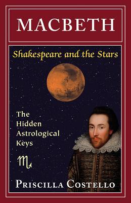 Macbeth: The Hidden Astrological Keys (Shakespeare and the Stars series)