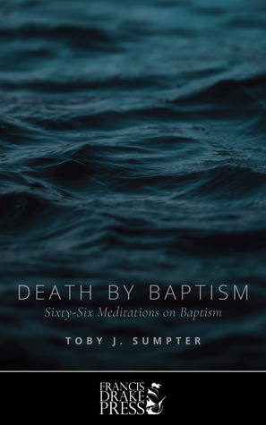 Death by Baptism: Sixty-Six Meditations on Baptism