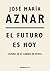 El futuro es hoy by José María Aznar