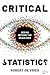 Critical Statistics: Seeing Beyond the Headlines