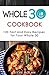 WHOLE 30 COOKBOOK: 120 Fast...