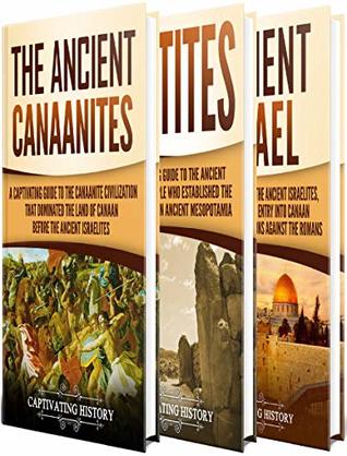 Ancient Civilizations: A Captivating Guide to the Ancient Canaanites, Hittites and Ancient Israel and Their Role in Biblical History (Exploring Ancient History)