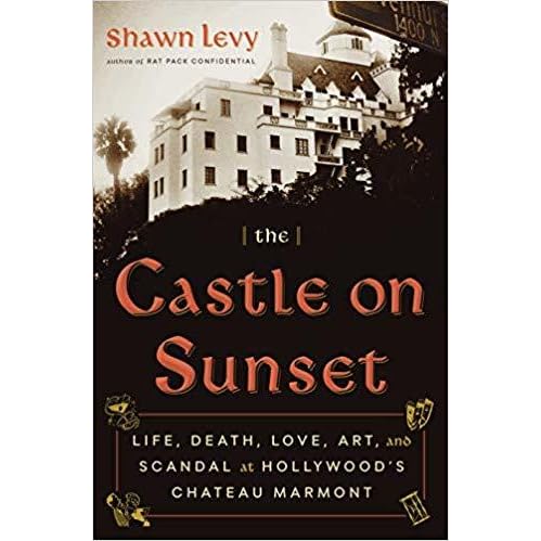 The Castle On Sunset Life Death Love Art And Scandal At Hollywood S Chateau Marmont By Shawn Levy