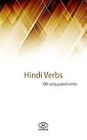 Hindi verbs: 100 conjugated verbs (100 verbs Book 8)