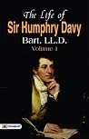 The Life of Sir Humphrey Davy, Bart. LL.D., Volume 1 - Illuminating the Path of Science: Volume 1 of Sir Humphry Davy's Biography