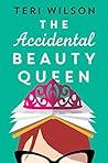 The Accidental Beauty Queen by Teri Wilson
