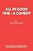 All in Good Time - A Comedy