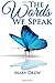 The Words We Speak by Mary Drew