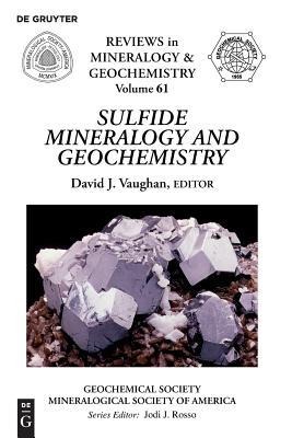 Sulfide Mineralogy and Geochemistry (Reviews in Mineralogy & Geochemistry, 61)