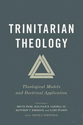 Trinitarian Theology: Theological Models and Doctrinal Application (Kindle Edition)