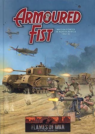 Flames of War: Mid War: Armoured Fist: British Forces in North Africa 1942-43 (Hardcover)