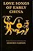 Love Songs of Early China
