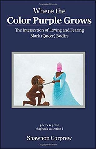 Where the Color Purple Grows: The Intersection of Loving and Fearing Black (Queer) Bodies (Volume 1)