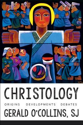 Christology: Origins, Developments, Debates