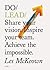 Do Lead: Share your vision. Inspire others. Achieve the impossible. (Business Leadership and Entrepreneurship Book, Gift for Aspiring Entrepreneurs and College Graduates) (Do Books)