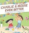 Charlie & Mouse Even Better by Laurel Snyder
