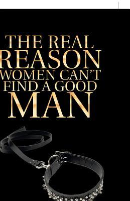 The Real Reason Women Can’t Find a Good Man