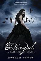 Mark of Betrayal (Dark Secrets, #3) by Angela M. Hudson