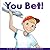 You Bet!