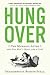 Hungover: The Morning After and One Man's Quest for a Cure