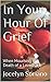 In Your Hour Of Grief: When Mourning the Death of a Loved One (Love, Grief and Letting Go)