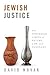 Jewish Justice: The Contested Limits of Nature, Law, and Covenant