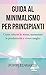 Guida al minimalismo per principianti by Poppi Edwards