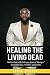 Healing The Living Dead by Keyon Clinton Healing The Living Dead by Keyon Clinton