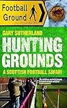Hunting Grounds: A Scottish Football Safari