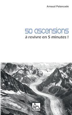 50 ascensions: à revivre en 5 minutes (French Edition)