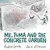 Me, Toma and the Concrete Garden by Andrew Larsen