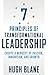 7 Principles of Transformational Leadership: Create a Mindset of Passion, Innovation, and Growth (The Transformational Coach)