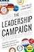 The Leadership Campaign: 10 Political Strategies to Win at Your Career and Propel Your Business to Victory