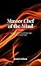 Master Chef of the Mind: A ...