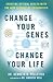 Change Your Genes, Change Your Life: Creating Optimal Health with the New Science of Epigenetics