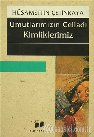 Umutlarımızın Celladı Kimliklerimiz
