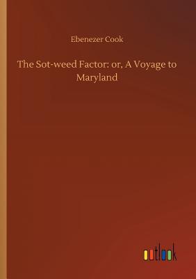 The Sot-weed Factor: or, A Voyage to Maryland