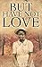 But Have Not Love