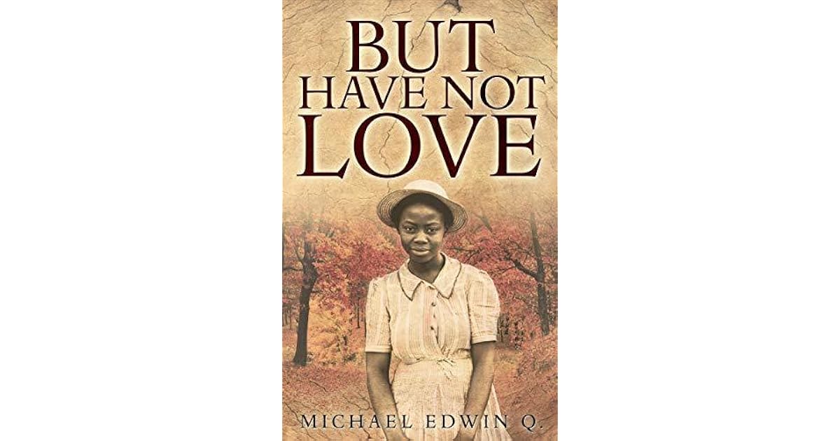 But Have Not Love by Michael Edwin Q.
