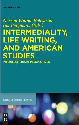 Intermediality, Life Writing, and American Studies: Interdisciplinary Perspectives (Buchreihe der Anglia / Anglia Book Series, 61)
