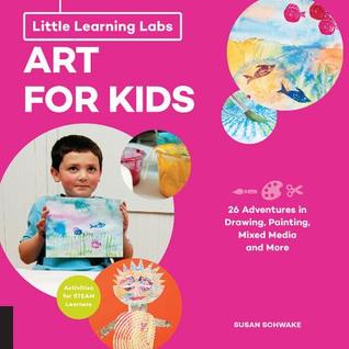 Little Learning Labs: Art for Kids, abridged paperback edition: 26 Adventures in Drawing, Painting, Mixed Media and More; Activities for STEAM Learners (Volume 4)