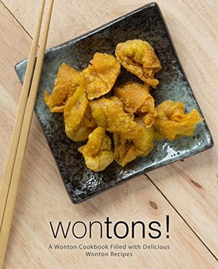 Wontons!: A Wonton Cookbook Filled with Delicious Wonton Recipes (Kindle Edition)
