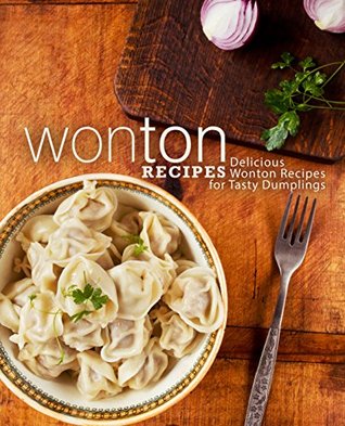 Wonton Recipes: Delicious Wonton Recipes for Tasty Dumplings (Kindle Edition)