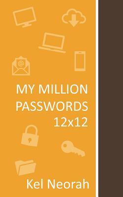 My Million Passwords 12x12: A journal with 12x12 grids of combination of multiple types of characters, numbers, uppercase, lowercase letters, symbols for all your websites and devices