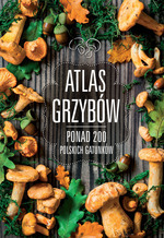 Atlas grzybów. Ponad 200 polskich gatunków.
