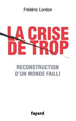 La Crise de Trop: Reconstruction D'Un Monde Failli