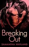 Breaking Out by Samantha Wayland Breaking Out by Samantha Wayland